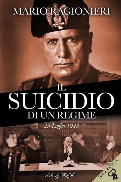 Il suicidio di un regime. 25 Luglio 1943. Con segnalibro - Mario Ragionieri - copertina