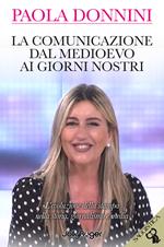 La comunicazione dal Medioevo ai giorni nostri. L’evoluzione della stampa nella storia, giornalismo e media. Con Segnalibro