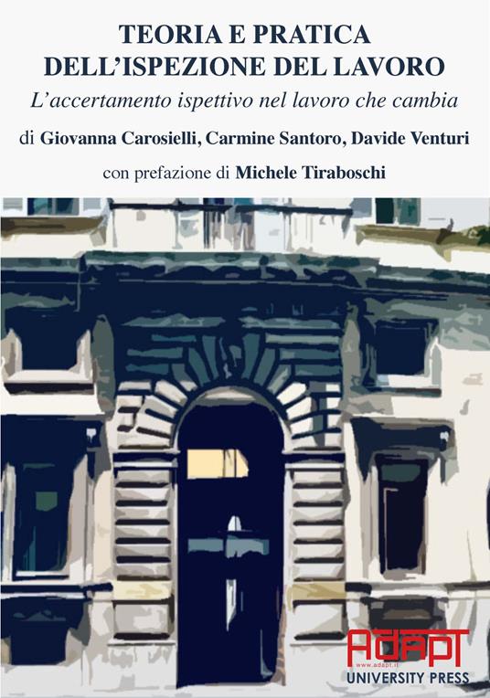 Teoria e pratica dell’ispezione del lavoro. L’accertamento ispettivo nel lavoro che cambia - Giovanna Carosielli,Carmine Santoro,Davide Venturi - copertina