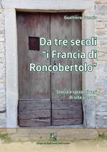 Da tre secoli «i Francia di Roncobertolo». Storia e racconti veri di vita vissuta