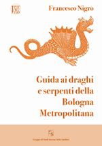 Guida ai draghi e serpenti della Bologna metropolitana