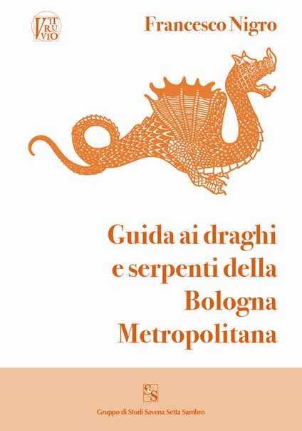 Guida ai draghi e serpenti della Bologna metropolitana - Francesco Nigro - copertina