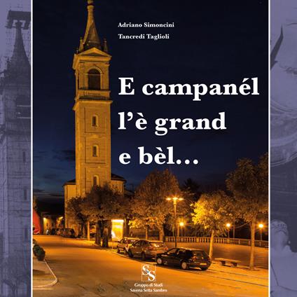 E campanél l'è grand e bèl... Il campanile di San Benedetto Val di Sambro - Adriano Simoncini,Tancredi Taglioli - copertina