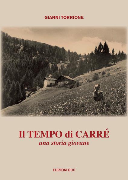 Il tempo di Carré. Una storia giovane - Gianni Torrione - copertina