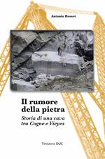 Il rumore della pietra. Storia di una cava tra Cogne e Vieyes