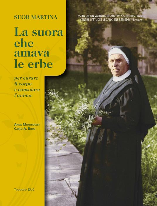 Suor Martina. La suora che amava le erbe per curare il corpo e consolare l'anima - Anna Montrosset,Carlo Rossi - copertina