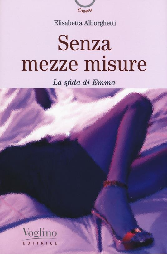 Senza mezze misure. La sfida di Emma - Elisabetta Alborghetti - copertina