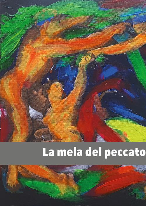 La mela del peccato. Opere d'arte dal mondo - Francesco Corsi,Roberta Frabetti - copertina