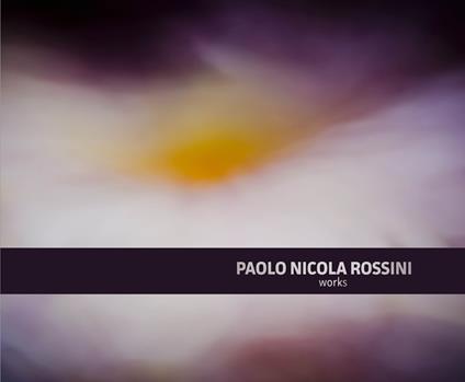 Paolo Nicola Rossini. Works. Ediz. illustrata - copertina