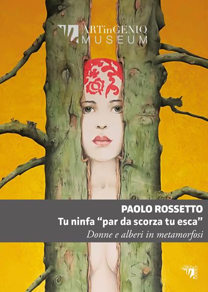 Tu ninfa «par da scorza tu esca». Donne e alberi in metamorfosi - Paolo Rossetto - copertina