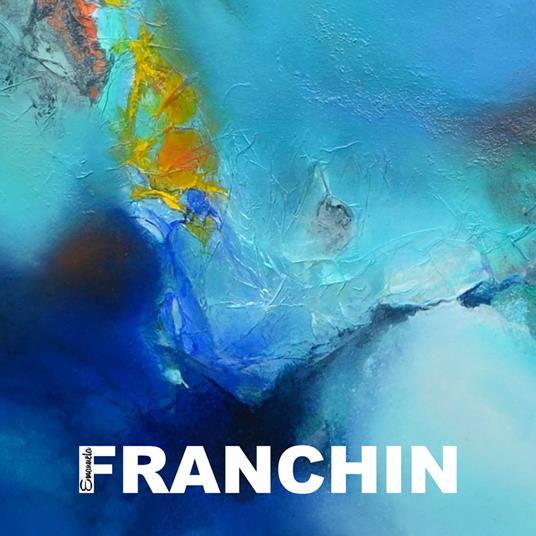 Franchin. Ediz. multilingue - Francesco Corsi,Emanuela Franchin,Luciano Carini - copertina