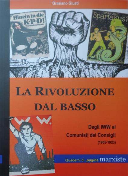 La rivoluzione dal basso. Dagli IWW ai Comunisti dei Consigli (1905-1923) - G. Giusti - copertina
