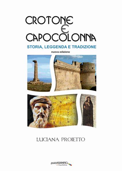 Crotone e Capo Colonna. Storia, leggenda e tradizioni. Ediz. ampliata - Luciana Proietto - copertina