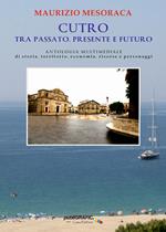 Cutro tra passato, presente e futuro. Antologia multimediale di storia, territorio, economia, risorse e personaggi