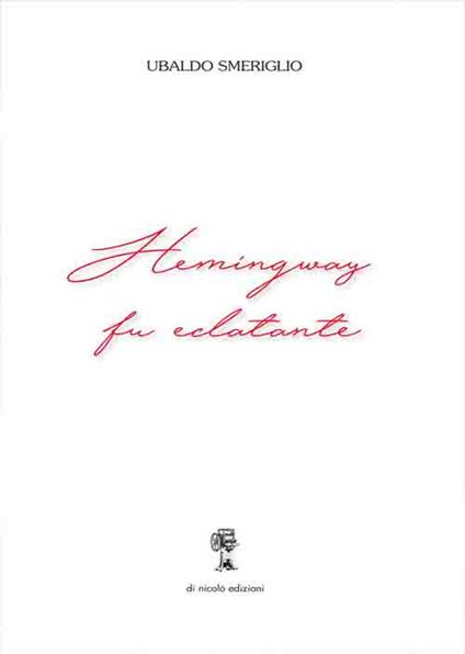 Hemingway fu eclatante - Ubaldo Smeriglio - copertina