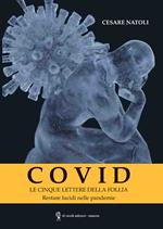 Covid. Le cinque lettere della follia. Restare lucidi nelle pandemie