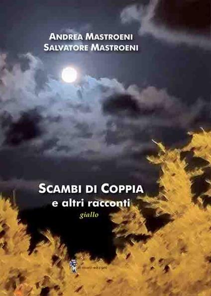 Scambi di coppia e altri racconti - Andrea Mastroeni,Salvatore Mastroeni - copertina