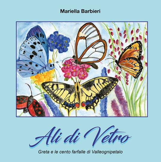 Ali di vetro. Greta e le cento farfalle di Valleognipetalo - Mariella Barbieri - copertina