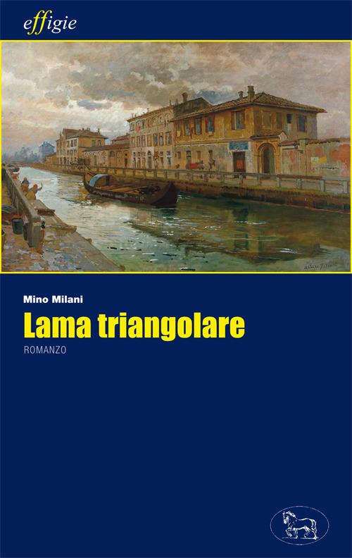 Lama triangolare - Mino Milani - Libro - Effigie - Le stellefilanti | IBS