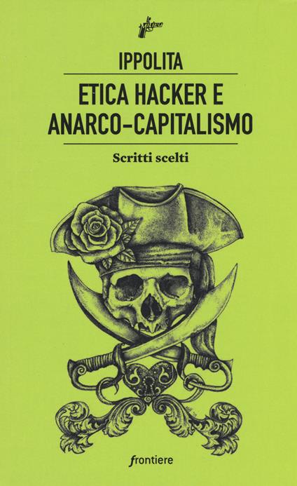 Etica hacker e anarco capitalismo. Scritti scelti - copertina