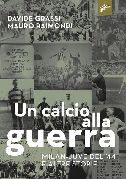 Un calcio alla guerra, Milan-Juve del '44 e altre storie - Davide Grassi,Mauro Raimondi - copertina