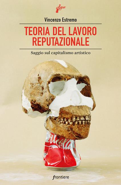 Teoria del lavoro reputazionale. Saggio sul capitalismo artistico - Vincenzo Estremo - copertina