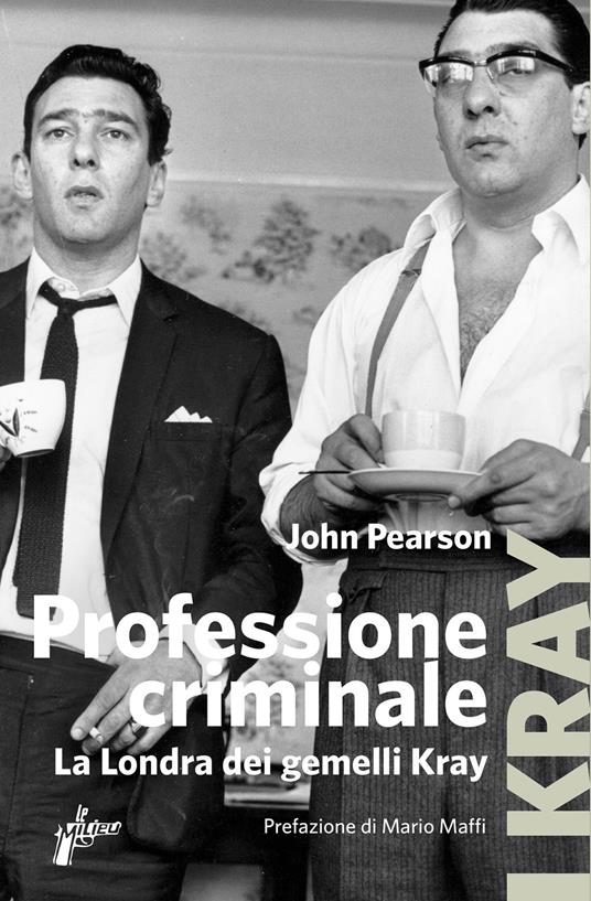 Professione criminale. La Londra dei gemelli Kray - John Pearson,Marta Milani - ebook