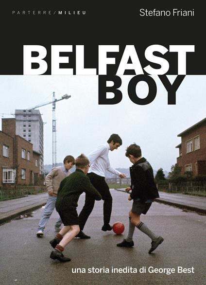 Belfast boy. Una storia inedita di George Best - Friani Stefano - ebook