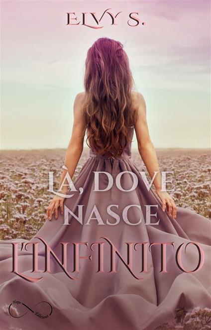 Là, dove nasce l'infinito - Elvy S.,Federica D'Ascani - ebook