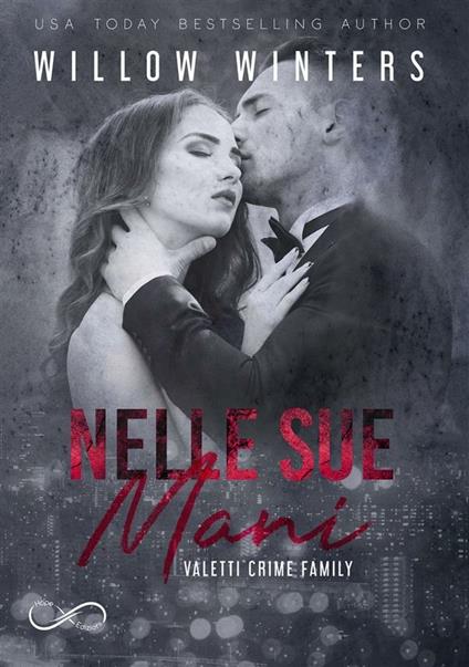 Nelle sue mani. Valetti crime family. Vol. 2 - Willow Winters,Tails&Books - ebook