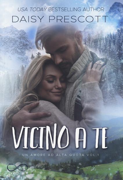 Vicino a te. Un amore ad alta quota. Vol. 1 - Daisy Prescott - copertina