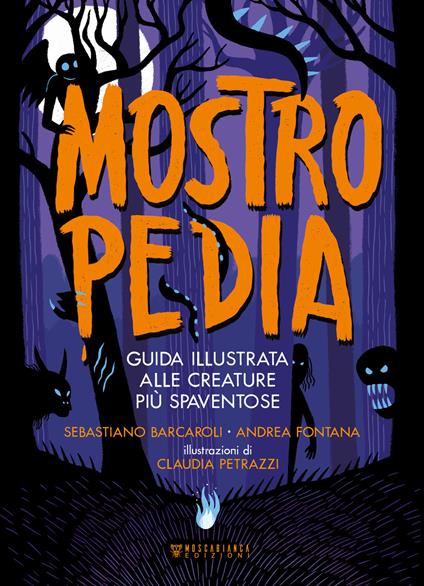 Mostropedia. Guida illustrata alle creature più spaventose. Ediz. a colori - Sebastiano Barcaroli,Andrea Fontana - copertina