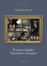 Il museo digitale. Esperienze e progetti