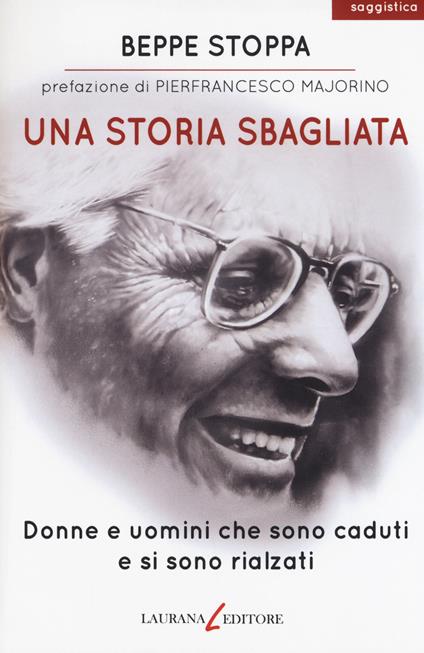 Una storia sbagliata. Donne e uomini che sono caduti e si sono rialzati - Beppe Stoppa - copertina