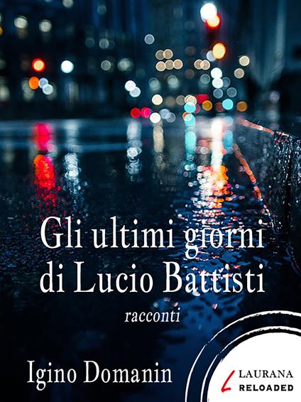 Gli ultimi giorni di Lucio Battisti - Igino Domanin - ebook
