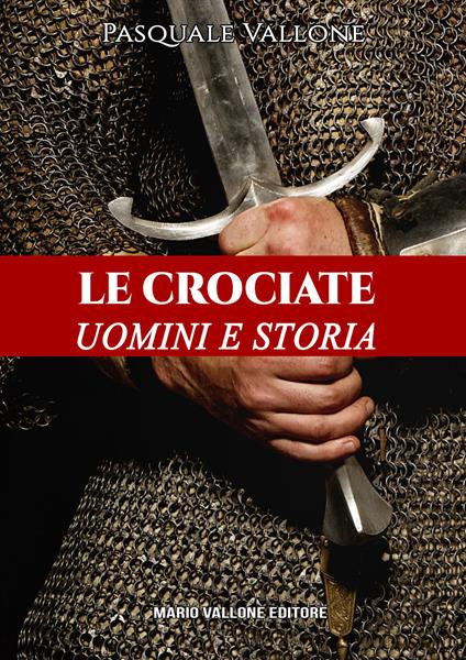 Le crociate. Uomini e storia - Pasquale Vallone - copertina