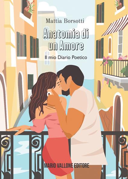 Anatomia di un amore. Il mio diario poetico - Mattia Borsotti - copertina