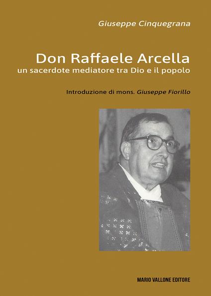 Don Raffaele Arcella. Un sacerdote mediatore tra Dio e il popolo - Giuseppe Cinquegrana - copertina