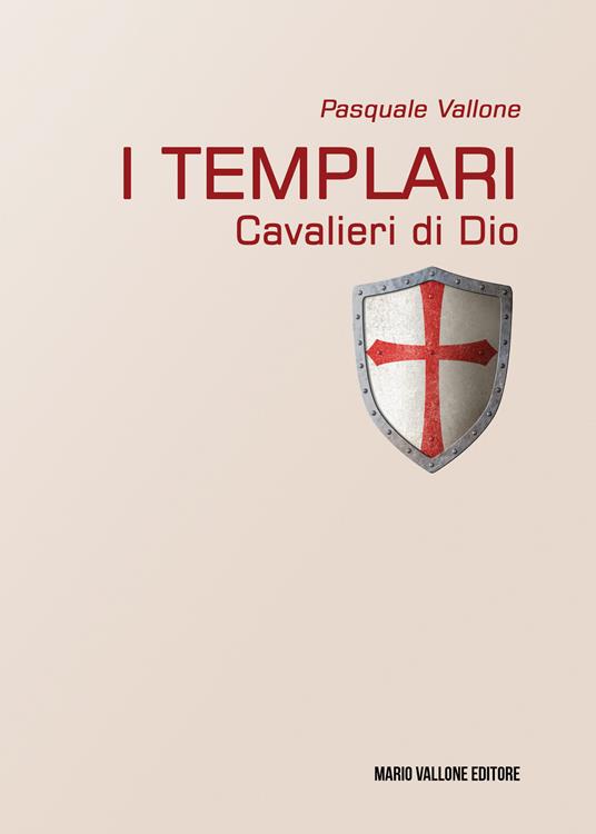 I Templari. Cavalieri di Dio -  Pasquale Vallone - copertina