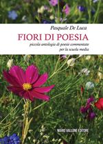 Fiori di poesia... piccola antologia di poesie commentate per la scuola media