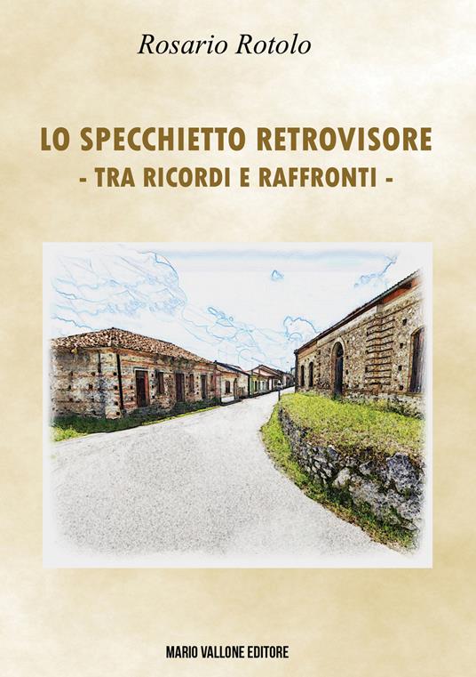 Lo specchietto retrovisore (Tra ricordi e raffronti) - Rosario Rotolo - copertina