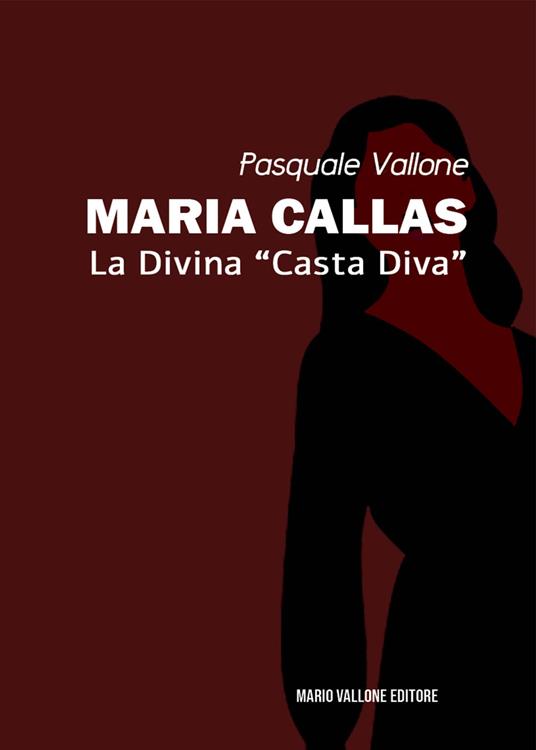 Maria Callas. La divina «casta diva» - Pasquale Vallone - copertina