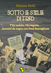 Sotto le stelle di Fred. T'ho veduto, t'ho seguito... Incontri da sogno con Fred Buscaglione