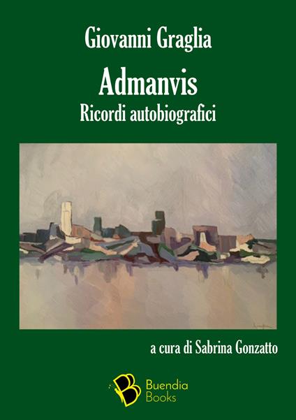 Admanvis. Ricordi autobiografici - Giovanni Graglia - copertina