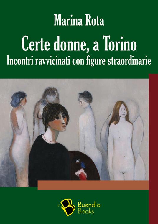 Certe donne, a Torino. Incontri ravvicinati con figure straordinarie - Marina Rota - copertina