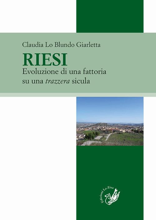 Riesi. Evoluzione di una fattoria su una trazzera sicula - Claudia Lo Blundo Giarletta - copertina