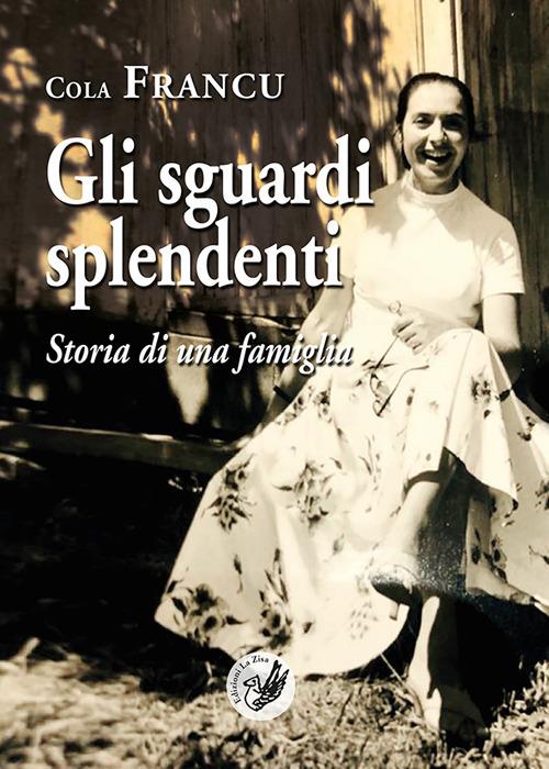 Gli sguardi splendenti. Storia di una famiglia - Cola Francu - copertina