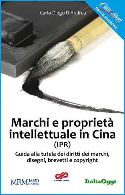 Marchi e proprietà intellettuali in Cina - Carlo Diego D'Andrea - copertina