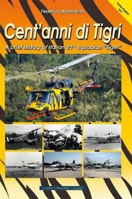 Cent'anni di Tigri. A brief history of Italian 21st Squadron "Tiger". Ediz. a spirale - copertina
