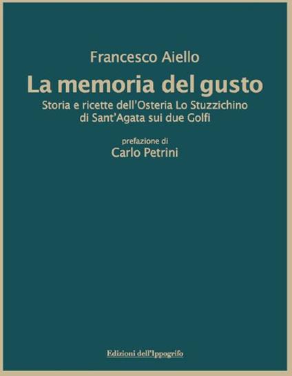 La memoria del gusto. Storia e ricette dell'Osteria Lo Stuzzichino di sant'Agata sui due Golfi. Nuova ediz. - Francesco Aiello - copertina